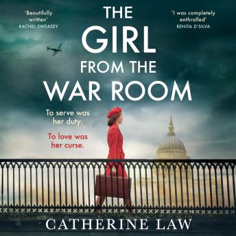 The Girl from the War Room - A BRAND NEW utterly heart-wrenching and unputdownable wartime love story from Catherine Law (Unabridged)