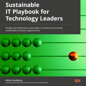 Sustainable IT Playbook for Technology Leaders: Design and implement sustainable IT practices and unlock sustainable business opportunities