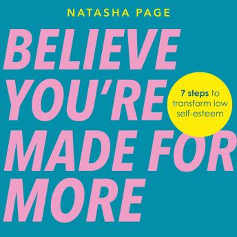 Believe You’re Made for More: 7 Steps to Break Free from Low Self-Esteem, Remember Your Worth and Claim Your Quiet Confidence