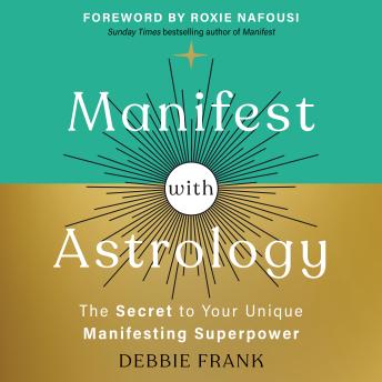 Manifest with Astrology: The Secret to Your Unique Manifesting Superpower
