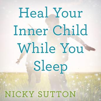 Heal Your Inner Child While You Sleep