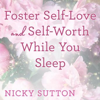 Foster Self-Love and Self-Worth While You Sleep