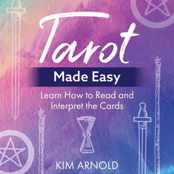 Tarot Made Easy: Learn How to Read and Interpret the Cards