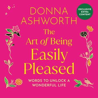 The Art of Being Easily Pleased: Words to Unlock a Wonderful Life