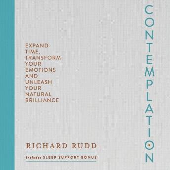 Contemplation: Expand Time, Transform Your Emotions and Unleash Your Natural Brilliance