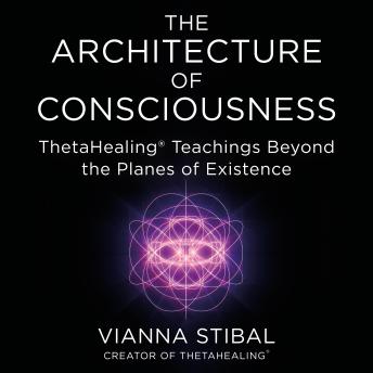 The Architecture of Consciousness: ThetaHealing Teachings Beyond the Planes of Existence