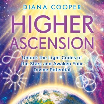 Higher Ascension: Unlock the Light Codes of the Stars and Awaken Your Divine Potential