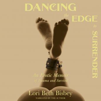 Dancing the Edge To Surrender: An Erotic Memoir of Trauma and Survival