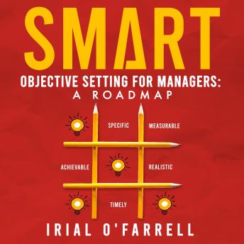 SMART Objective Setting for Managers: A Roadmap