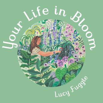 Your Life in Bloom: A Manual on Courage and Finding Your Path for When You Need it Most