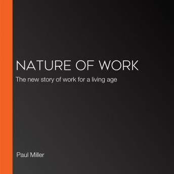 Nature of Work: The new story of work for a living age