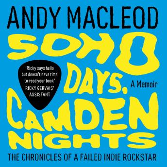 Soho Days, Camden Nights: The Chronicles of a Failed Indie Rockstar