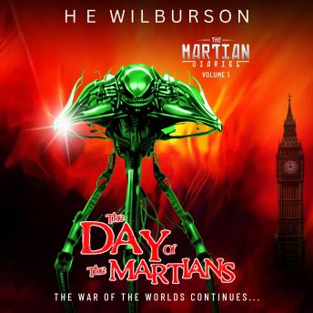 Martian Diaries: Vol. 1 The Day Of The Martians: A sequel to The War Of The Worlds, Audio book by H.E. Wilburson