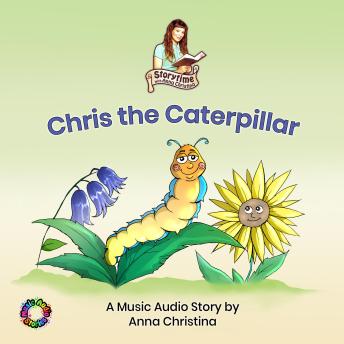 Chris the Caterpillar (A Music Audio Story): Storytime with Anna Christina