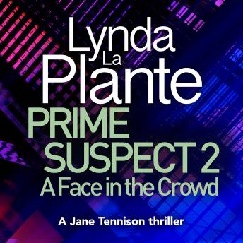 Prime Suspect 2: A Face in the Crowd, Lynda La Plante