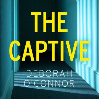 The Captive: The gripping and original Times Thriller of the Month for fans of GIRL A