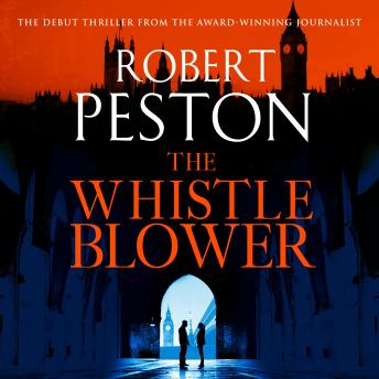 Whistleblower: The explosive thriller from Britain's top political journalist, Audio book by Robert Peston