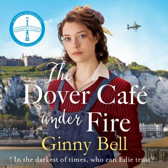The Dover Cafe Under Fire: A moving and dramatic WWII historical fiction saga (The Dover Cafe Series Book 3)