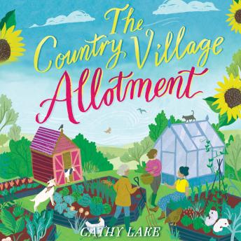 The Country Village Allotment: Escape to Little Bramble in this feel-good, heartwarming summer read