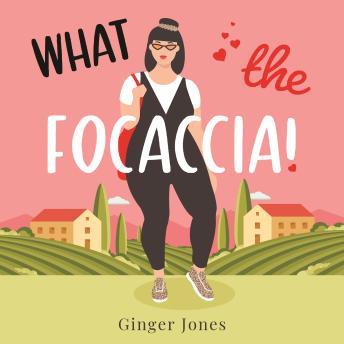 Download What the Focaccia: Escape to Italy this summer with this laugh out loud sizzling read by Ginger Jones