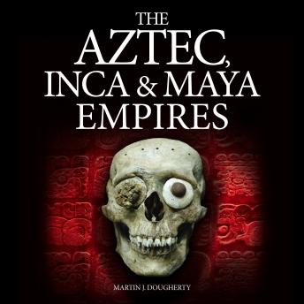 The Aztec, Inca and Maya Empires: Digitally narrated using a synthesized voice