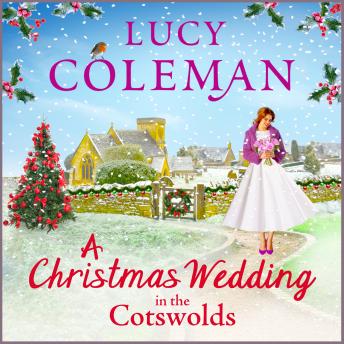 A Christmas Wedding in the Cotswolds - Escape with bestseller Lucy Coleman for the perfect uplifting read for 2021 (Unabridged)