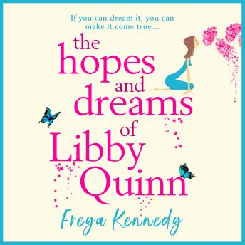 The Hopes and Dreams of Libby Quinn - The Perfect Uplifting Romantic Comedy For 2020 (Unabridged)