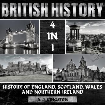 Download British History: 4 In 1 History Of England, Scotland, Wales And Northern Ireland by A.J.Kingston