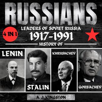 Russians: 4 in 1 Leaders of Soviet Russia 1917–1991: History of Lenin, Stalin, Khrushchev & Gorbachev