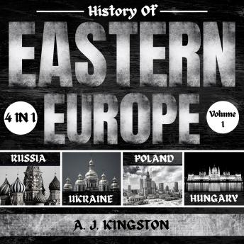 Download History Of Eastern Europe: 4 In 1: Russia, Ukraine, Poland & Hungary by A.J.Kingston