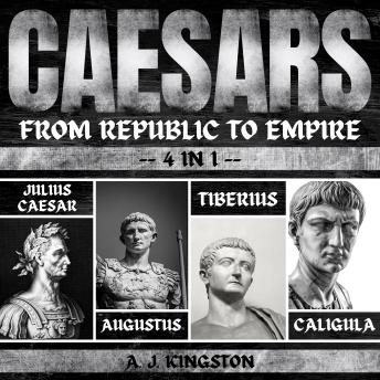 Caesars: From Republic To Empire: 4 In 1 Julius Caesar, Augustus, Tiberius & Caligula