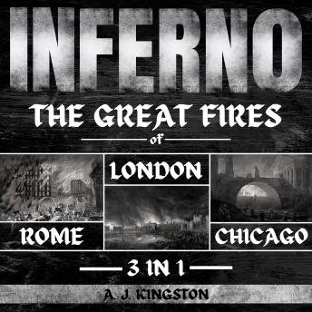 Download Inferno: 3 In 1: The Great Fires Of London, Rome & Chicago by A.J.Kingston