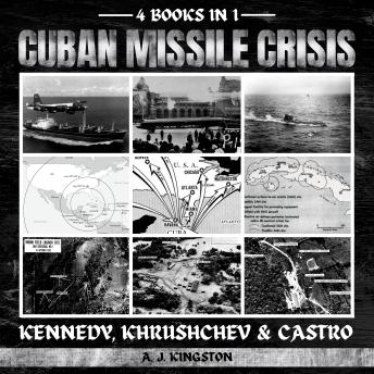 Download Cuban Missile Crisis: Kennedy, Khrushchev & Castro by A.J.Kingston