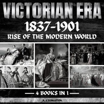 Download Victorian Era 1837-1901: Rise Of The Modern World by A.J.Kingston
