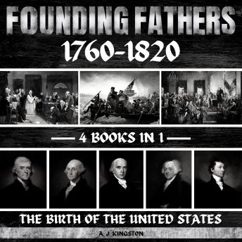 Download Founding Fathers 1760–1820: The Birth Of The United States by A.J.Kingston