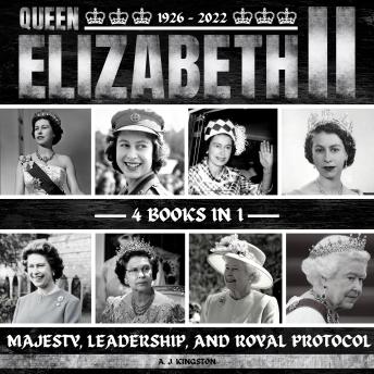 Download Queen Elizabeth II: Majesty, Leadership And Royal Protocol by A.J.Kingston