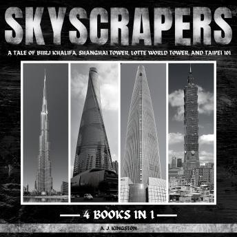 Skyscrapers Of The World: A Tale Of Burj Khalifa, Shanghai Tower, Lotte World Tower, And Taipei 101