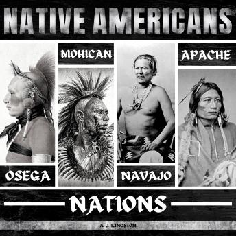 Download Native Americans: Osage, Mohican, Navajo, & Apache Nations by A.J.Kingston