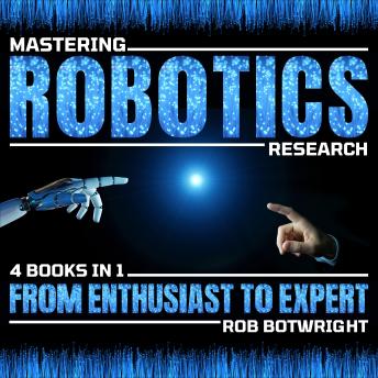 Mastering Robotics Research: From Enthusiast To Expert