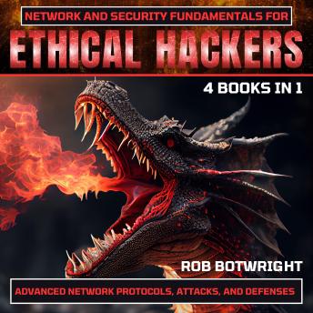 Network And Security Fundamentals For Ethical Hackers: Advanced Network Protocols, Attacks, And Defenses