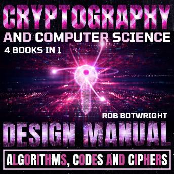 Cryptography And Computer Science: Design Manual For Algorithms, Codes And Ciphers