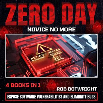 Download Zero Day: Novice No More: Expose Software Vulnerabilities And Eliminate Bugs by Rob Botwright