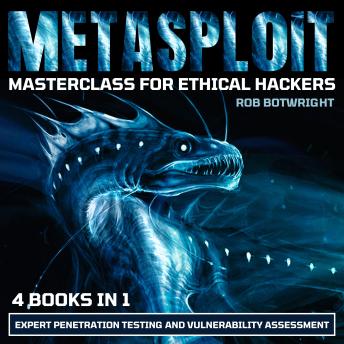 Metasploit Masterclass For Ethical Hackers: Expert Penetration Testing And Vulnerability Assessment