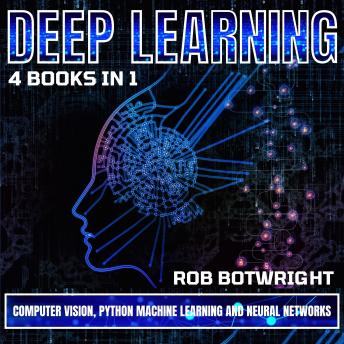 Deep Learning: Computer Vision, Python Machine Learning And Neural Networks