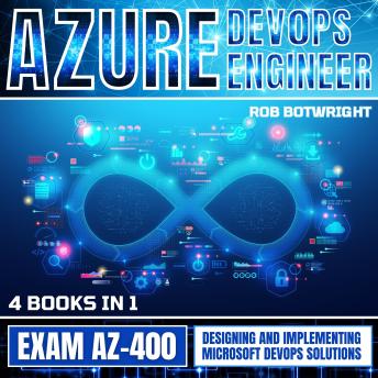 Azure DevOps Engineer: Exam AZ-400: Azure DevOps Engineer: Exam AZ-400 Designing and Implementing Microsoft DevOps Solutions