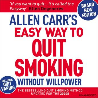 Allen Carr's Easy Way to Quit Smoking Without Willpower: The best-selling quit smoking method updated for the 21st century, Allen Carr