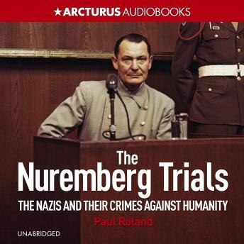The Nuremberg Trials: The Nazis and Their Crimes Against Humanity
