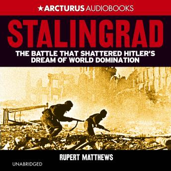 Stalingrad: The Battle that Shattered Hitler's Dream of World Domination