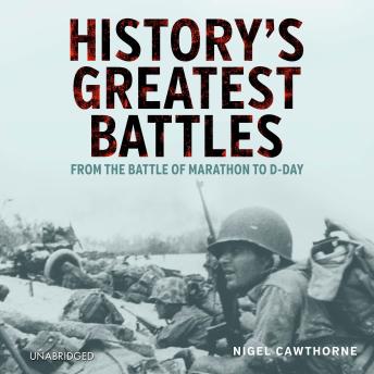 History's Greatest Battles: From the Battle of Marathon to D-Day