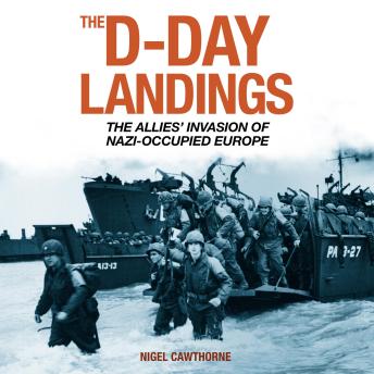 The D-Day Landings: The Allies’ Invasion of Nazi-Occupied Europe